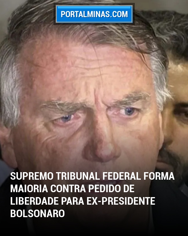 Supremo Tribunal Federal Forma Maioria Contra Pedido de Liberdade para Ex-Presidente Bolsonaro
