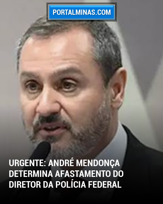 URGENTE: André Mendonça Determina Afastamento do Diretor da Polícia Federal