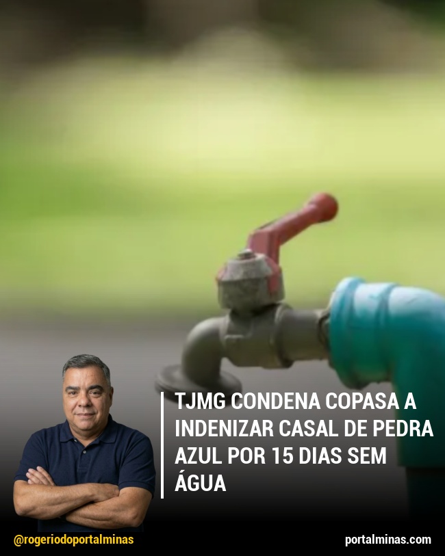 TJMG Condena Copasa a Indenizar Casal de Pedra Azul por 15 Dias Sem Água