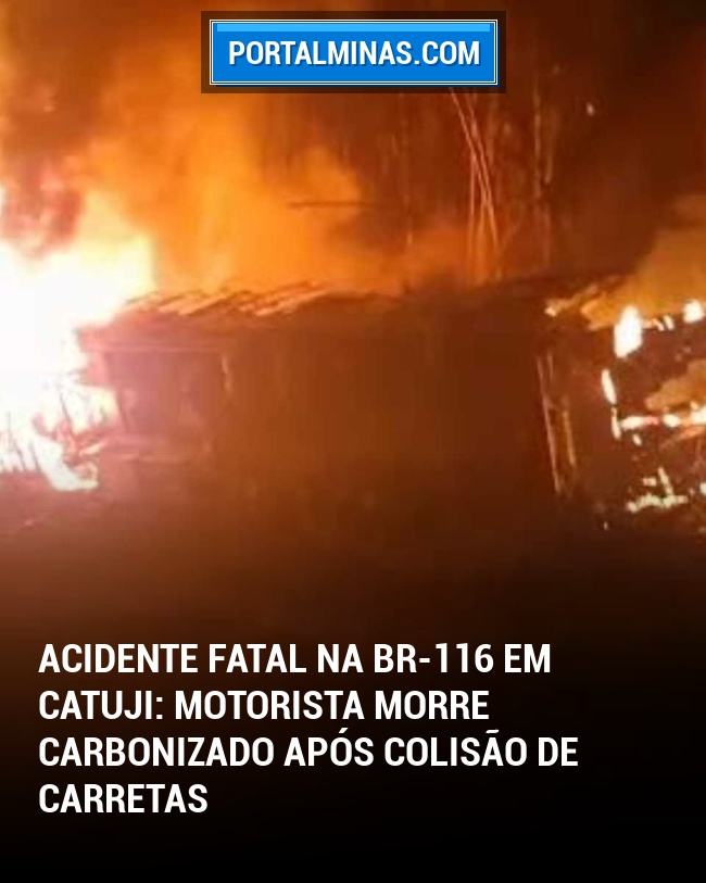 Acidente Fatal na BR-116 em Catuji: Motorista Morre Carbonizado Após Colisão de Carretas