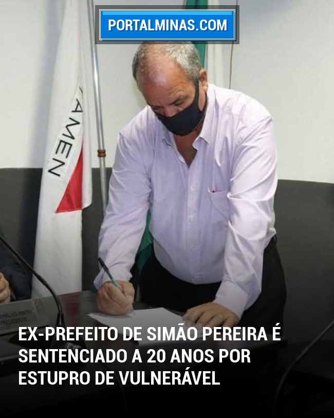 Ex-Prefeito de Simão Pereira é Sentenciado a 20 Anos por Estupro de Vulnerável