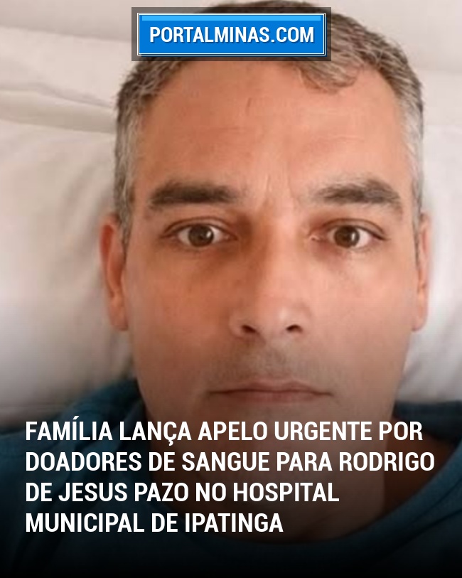 Família Lança Apelo Urgente por Doadores de Sangue para Rodrigo de Jesus Pazo no Hospital Municipal de Ipatinga