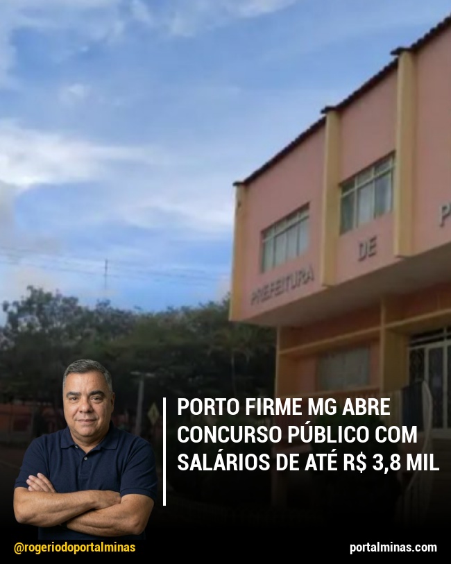 Porto Firme MG Abre Concurso Público com Salários de até R$ 3,8 Mil