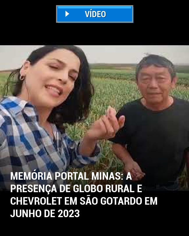 MEMÓRIA PORTAL MINAS: A Presença de Globo Rural e Chevrolet em São Gotardo em Junho de 2023