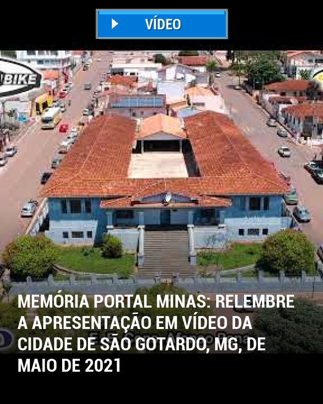MEMÓRIA PORTAL MINAS: Relembre a apresentação em vídeo da cidade de São Gotardo, MG, de maio de 2021