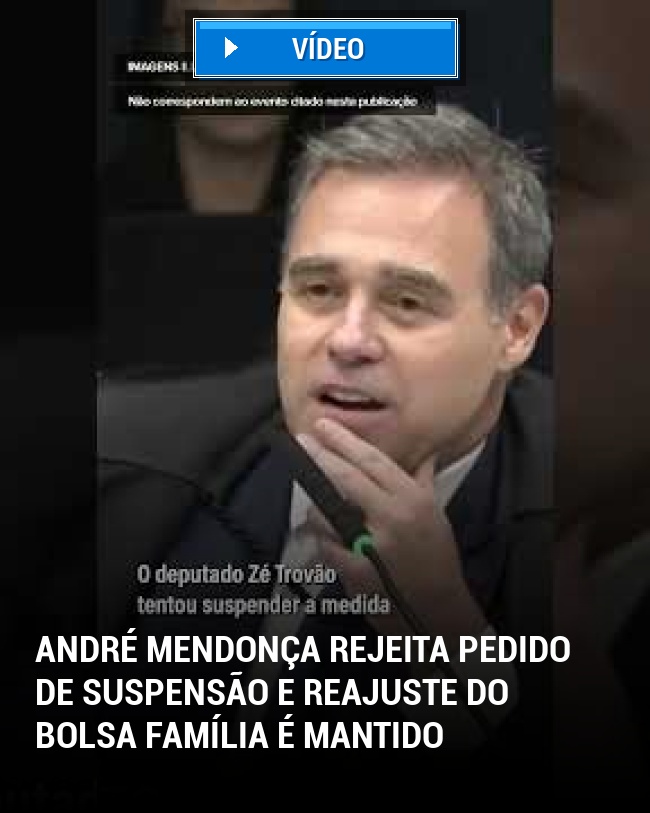 André Mendonça Rejeita Pedido de Suspensão e Reajuste do Bolsa Família é Mantido