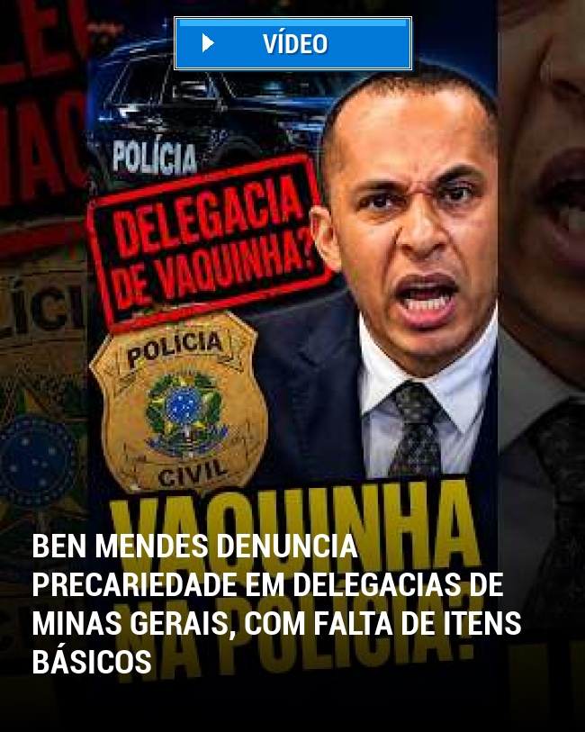Ben Mendes denuncia precariedade em delegacias de Minas Gerais, com falta de itens básicos