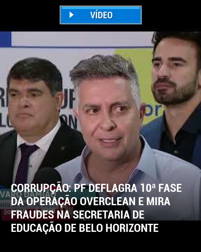 Corrupção: PF deflagra 10ª fase da Operação OverClean e mira fraudes na Secretaria de Educação de Belo Horizonte