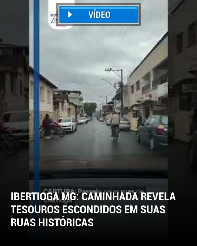 Ibertioga MG: Caminhada revela tesouros escondidos em suas ruas históricas