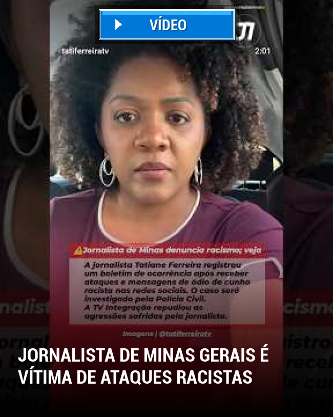 Jornalista de Minas Gerais é vítima de ataques racistas