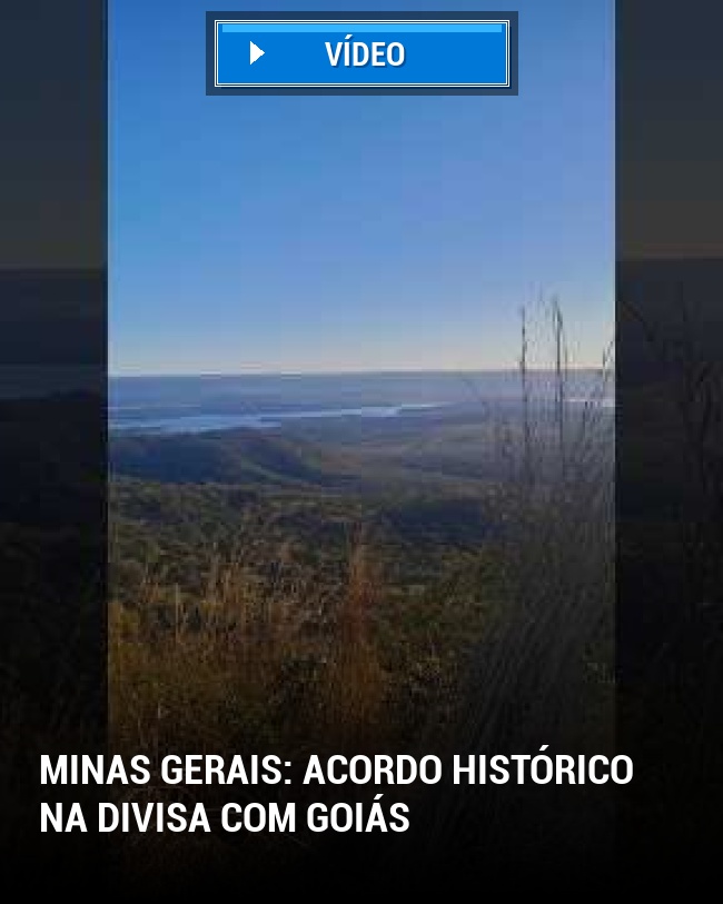 Minas Gerais: Acordo histórico na divisa com Goiás