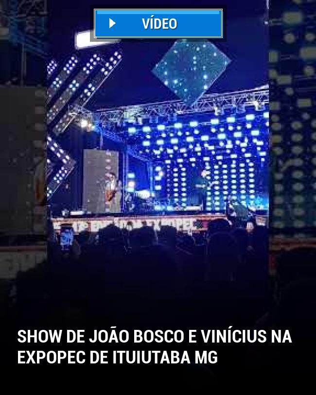 Show de João Bosco e Vinícius na Expopec de Ituiutaba MG