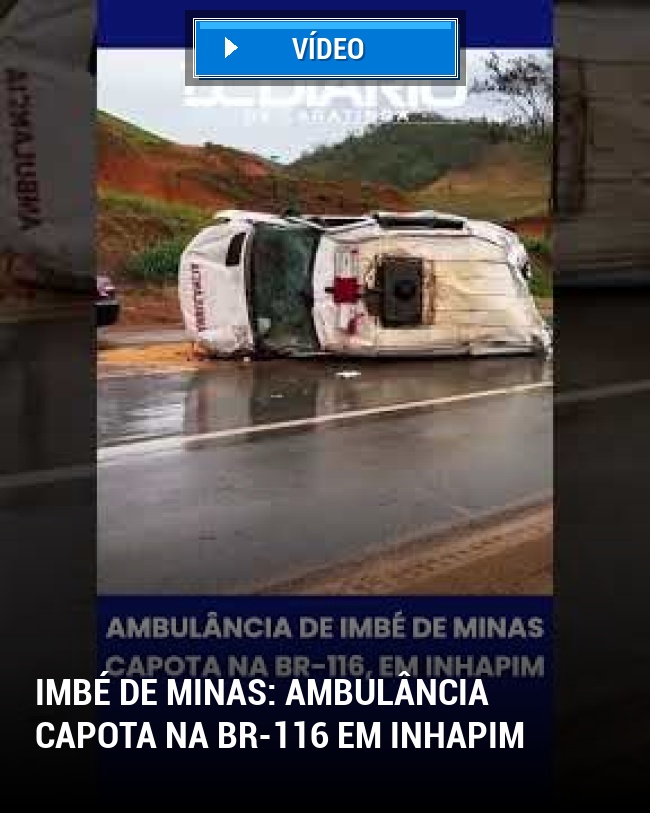 Imbé de Minas: Ambulância capota na BR-116 em Inhapim