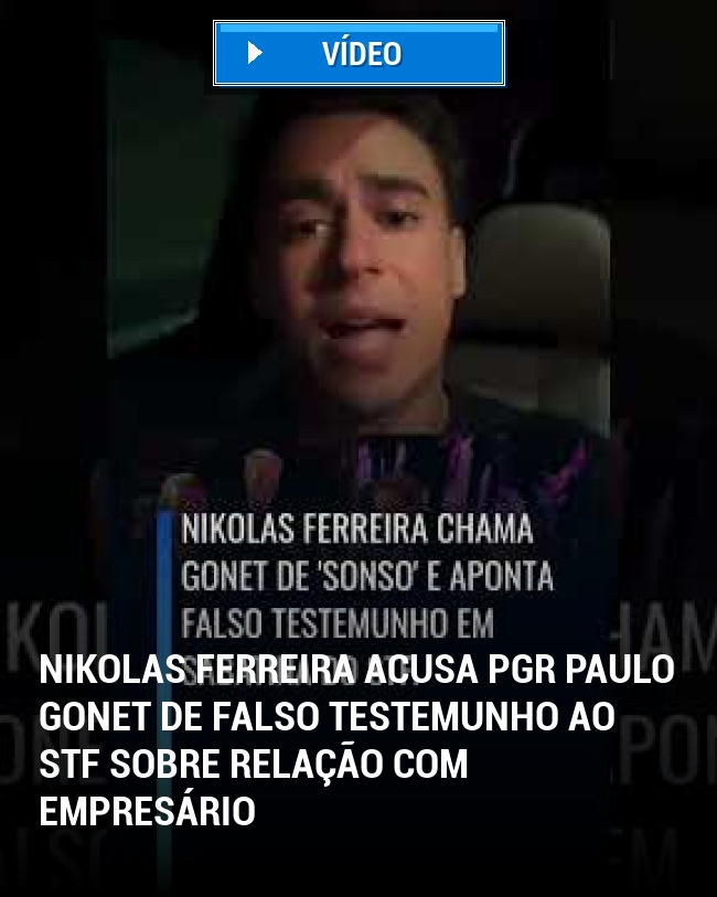 Nikolas Ferreira Acusa PGR Paulo Gonet de Falso Testemunho ao STF sobre Relação com Empresário
