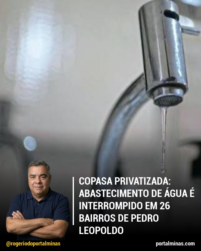 Copasa Privatizada: Abastecimento de Água é interrompido em 26 Bairros de Pedro Leopoldo