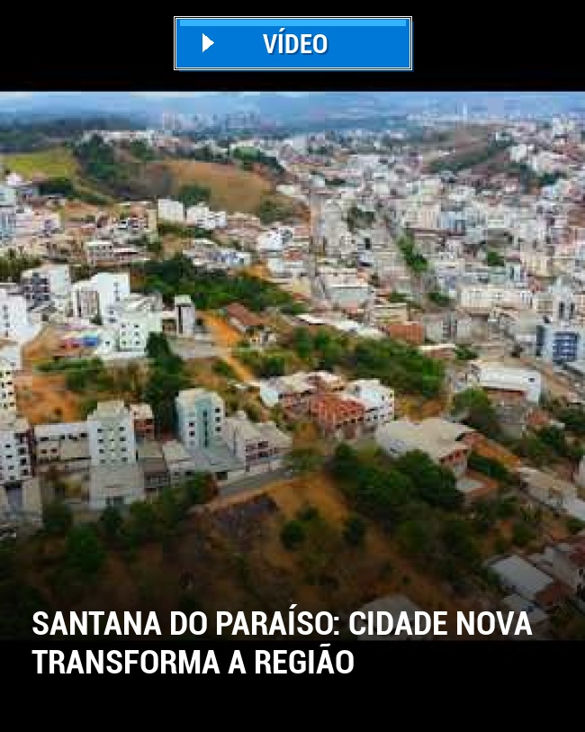 Santana do Paraíso: Cidade Nova transforma a região