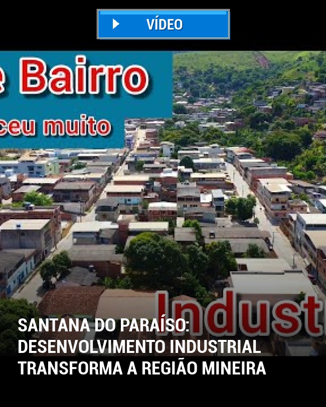 Santana do Paraíso: Desenvolvimento industrial transforma a região mineira