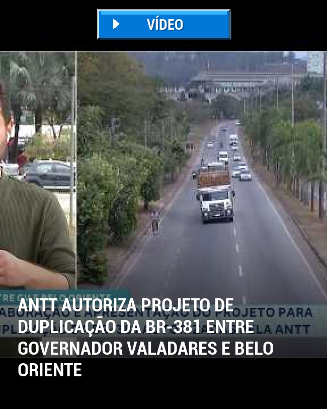 ANTT Autoriza Projeto de Duplicação da BR-381 entre Governador Valadares e Belo Oriente