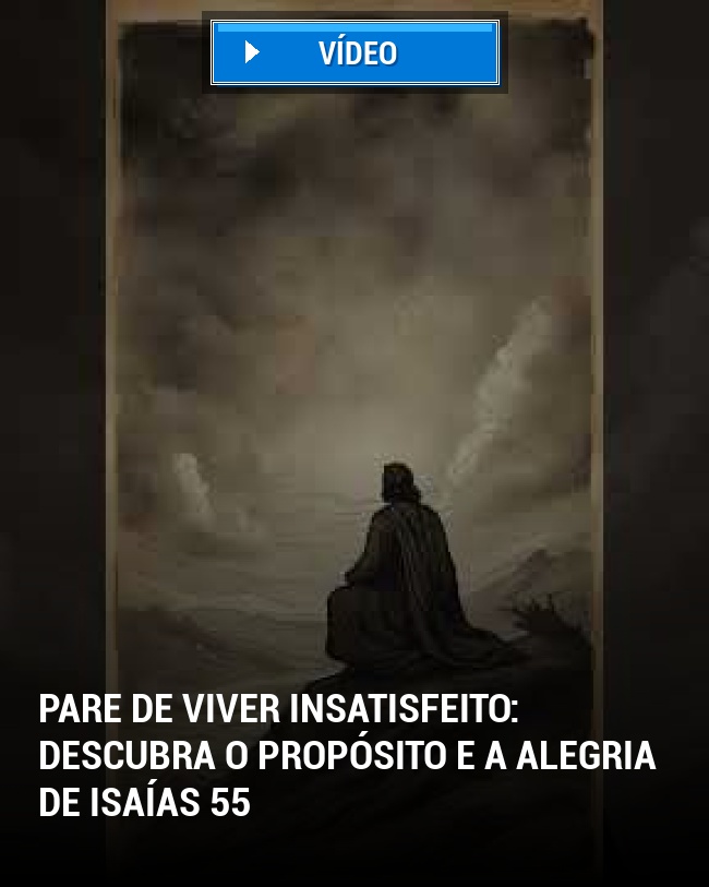 Pare de viver insatisfeito: Descubra o propósito e a alegria de Isaías 55