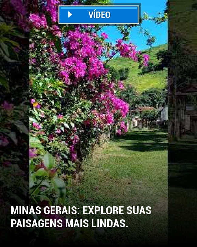 Minas Gerais: Explore suas paisagens mais lindas.