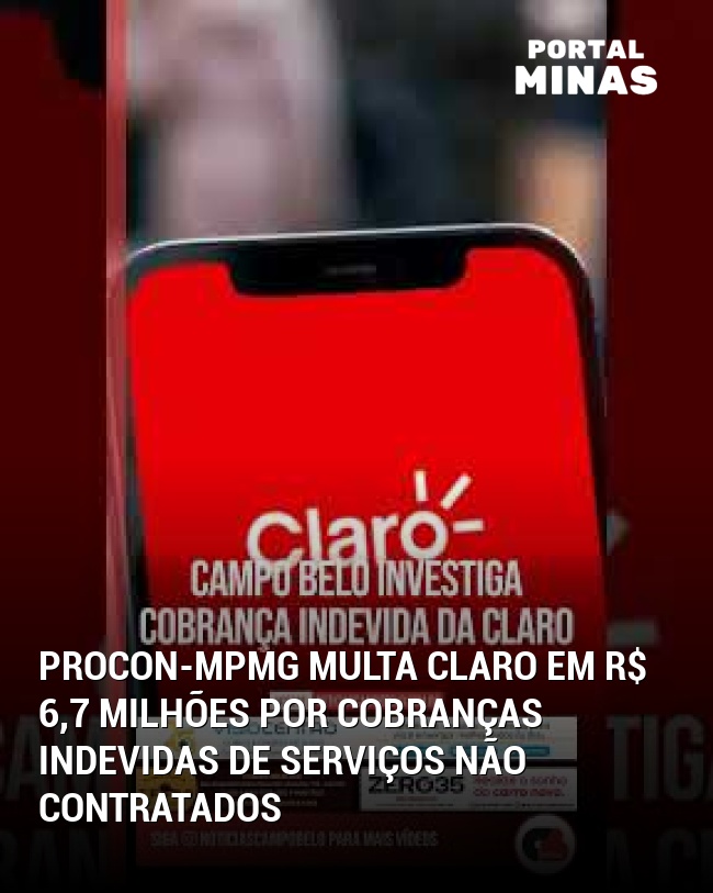 Procon-MPMG multa Claro em R$ 6,7 milhões por cobranças indevidas de serviços não contratados