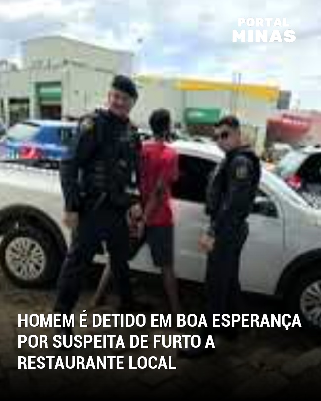Homem é Detido em Boa Esperança por Suspeita de Furto a Restaurante Local