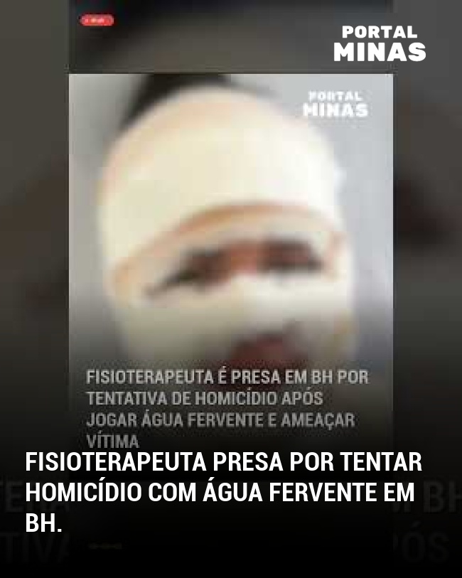 Fisioterapeuta presa por tentar homicídio com água fervente em BH.
