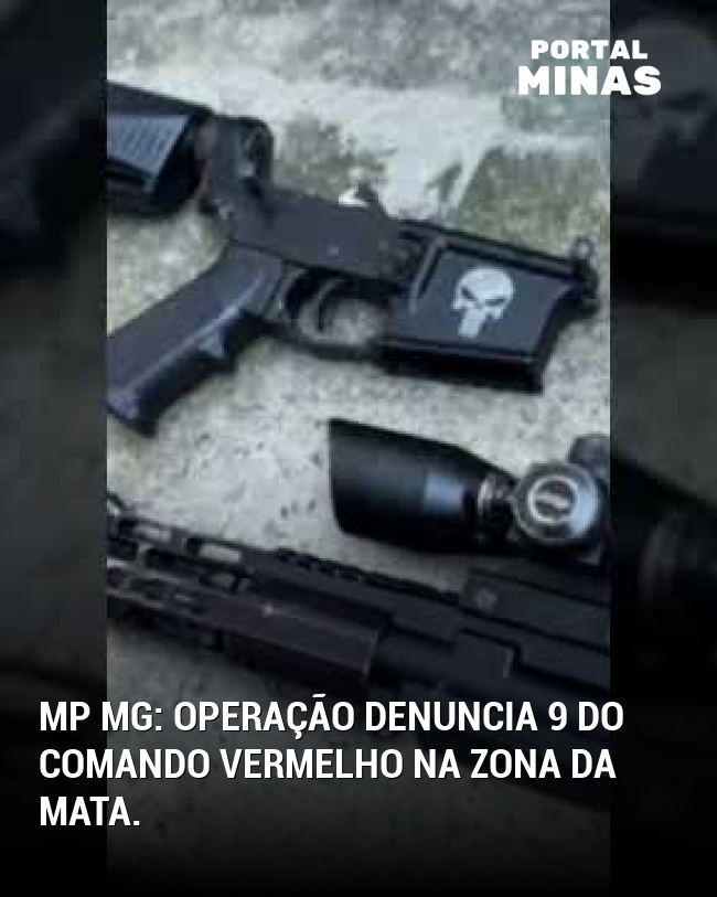 MP MG: Operação denuncia 9 do Comando Vermelho na Zona da Mata.
