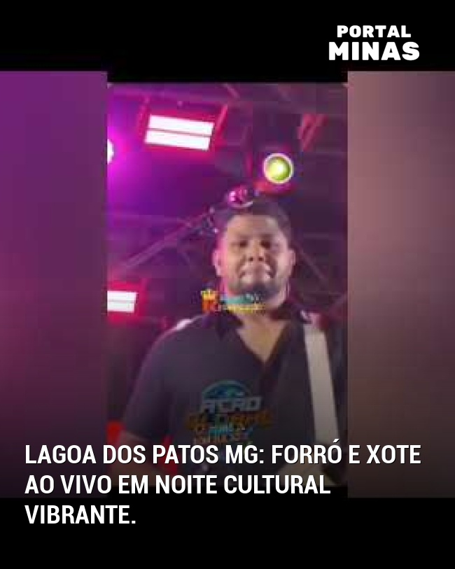 Lagoa dos Patos MG: Forró e xote ao vivo em noite cultural vibrante.