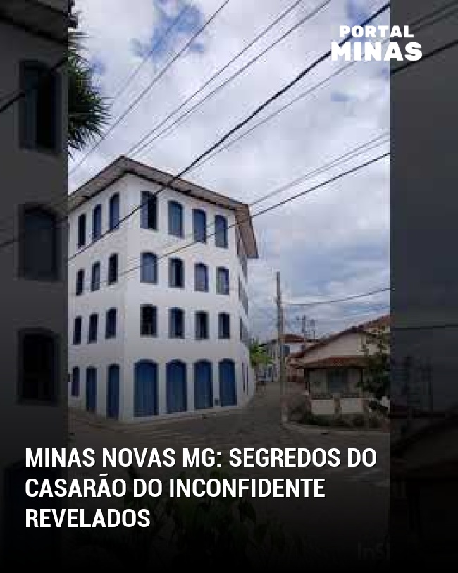 Minas Novas MG: Segredos do Casarão do Inconfidente revelados