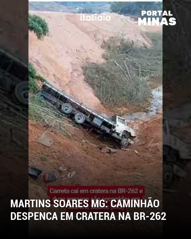 Martins Soares MG: Caminhão despenca em cratera na BR-262
