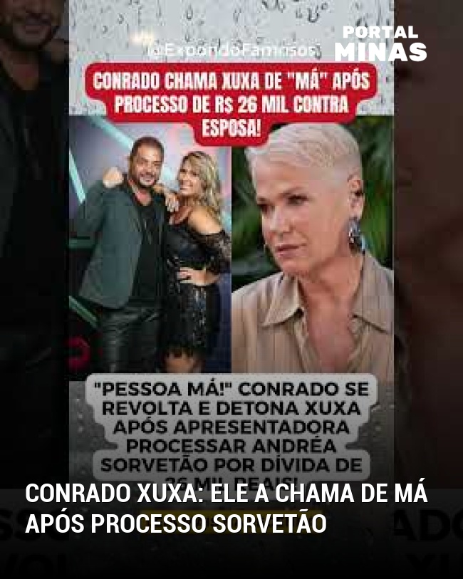 Conrado xuxa: Ele a chama de má após processo Sorvetão