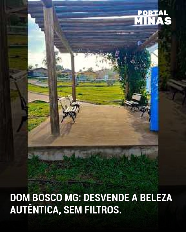 Dom Bosco MG: Desvende a beleza autêntica, sem filtros.