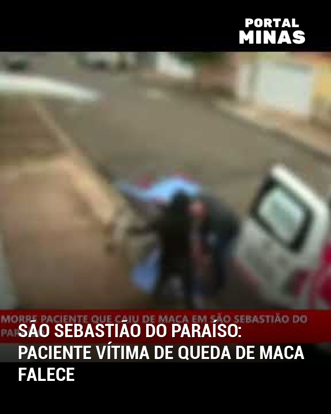 São Sebastião do Paraíso: Paciente vítima de queda de maca falece