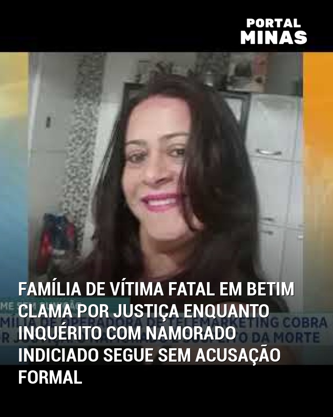 Família de vítima fatal em Betim clama por justiça enquanto inquérito com namorado indiciado segue sem acusação formal