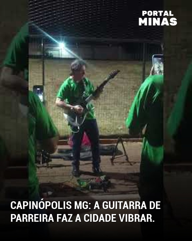 Capinópolis MG: A guitarra de Parreira faz a cidade vibrar.