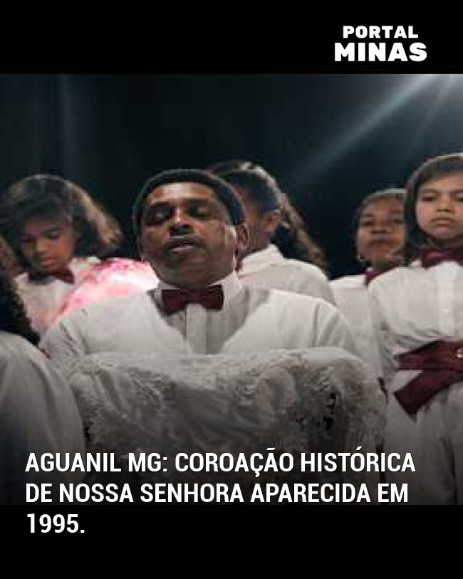 Aguanil MG: Coroação histórica de Nossa Senhora Aparecida em 1995.