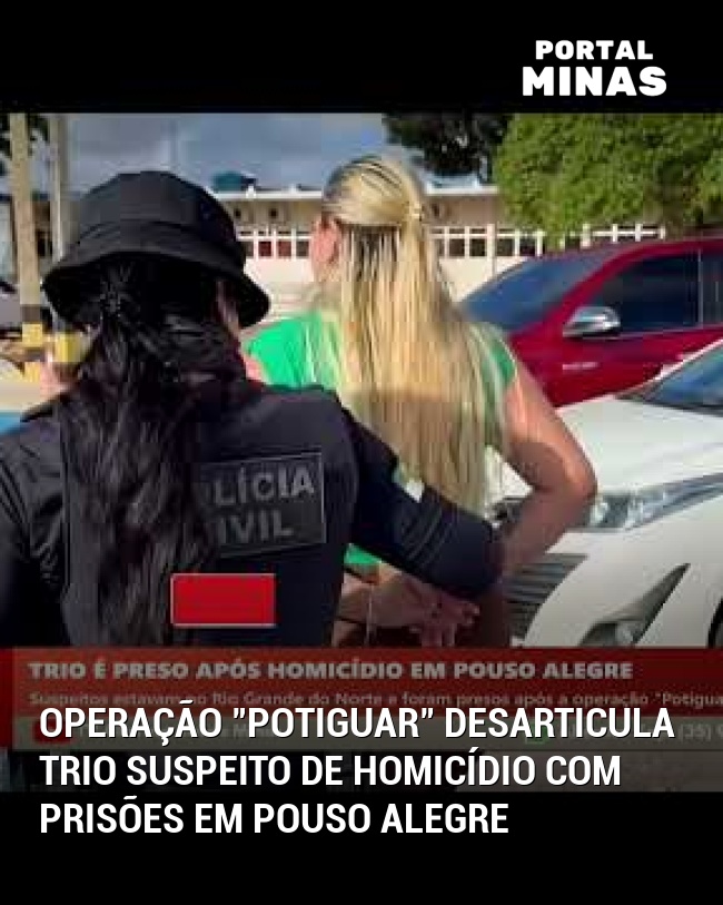 Operação "Potiguar" Desarticula Trio Suspeito de Homicídio com Prisões em Pouso Alegre