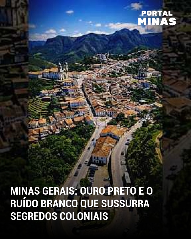 Minas Gerais: Ouro Preto e o ruído branco que sussurra segredos coloniais
