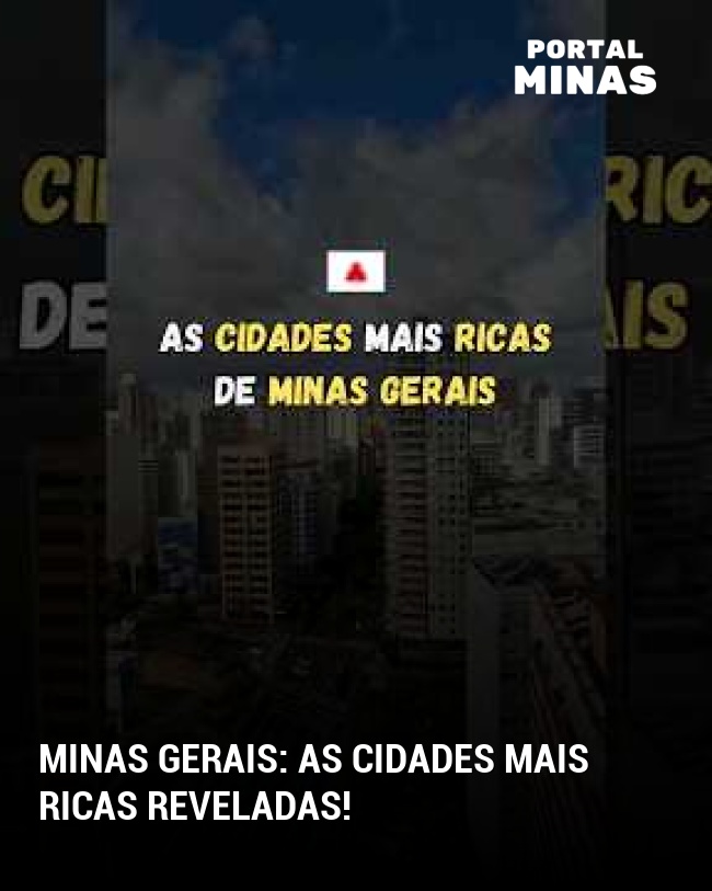 Minas Gerais: as cidades mais ricas reveladas!