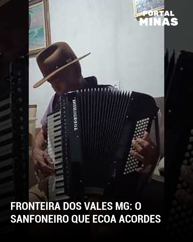 Fronteira dos Vales MG: O sanfoneiro que ecoa acordes