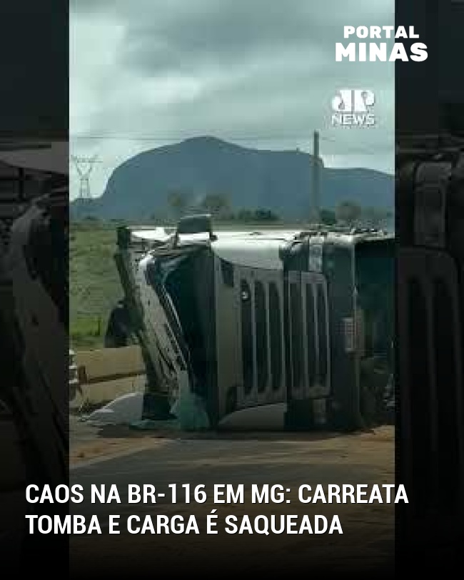 Caos na BR-116 em MG: Carreata tomba e carga é saqueada