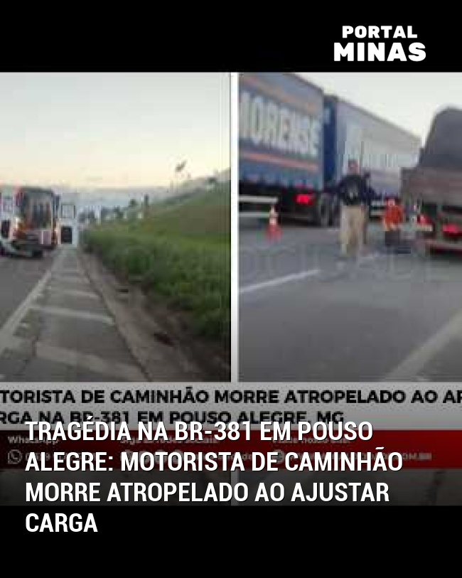 Tragédia na BR-381 em Pouso Alegre: Motorista de Caminhão Morre Atropelado ao Ajustar Carga