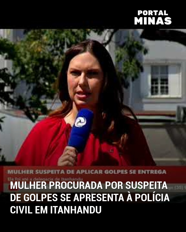 Mulher Procurada por Suspeita de Golpes Se Apresenta à Polícia Civil em Itanhandu