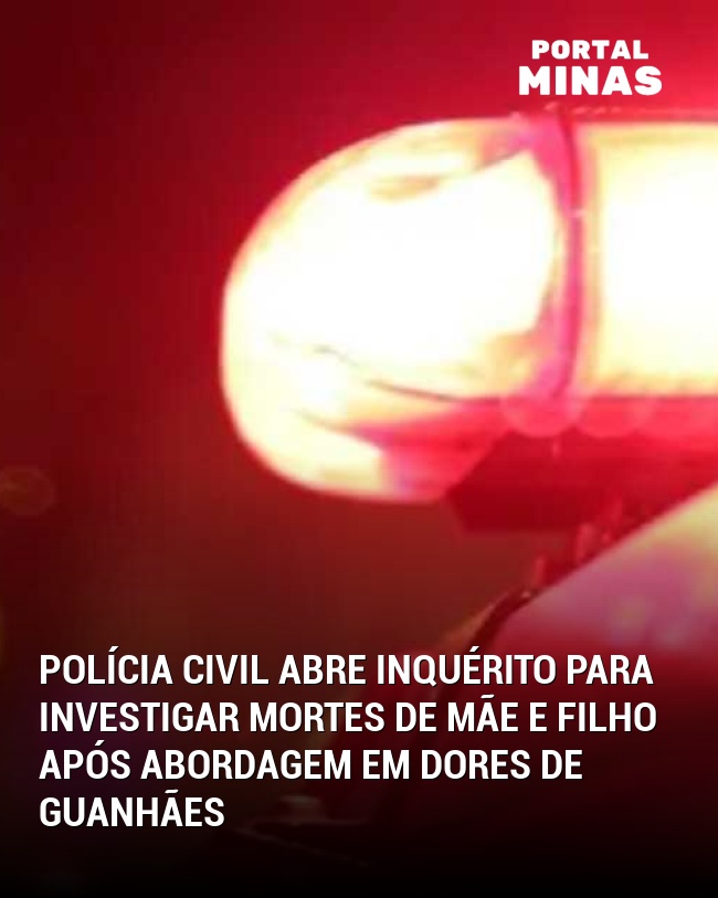 Polícia Civil Abre Inquérito para Investigar Mortes de Mãe e Filho Após Abordagem em Dores de Guanhães