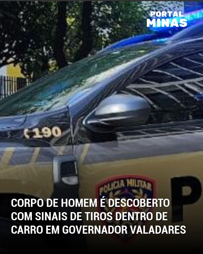 Corpo de Homem é Descoberto com Sinais de Tiros Dentro de Carro em Governador Valadares