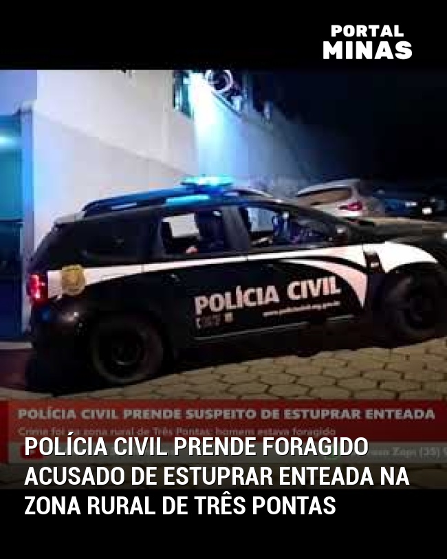 Polícia Civil Prende Foragido Acusado de Estuprar Enteada na Zona Rural de Três Pontas