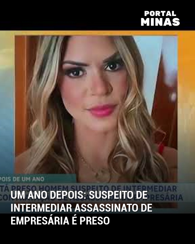 Um Ano Depois: Suspeito de Intermediar Assassinato de Empresária é Preso