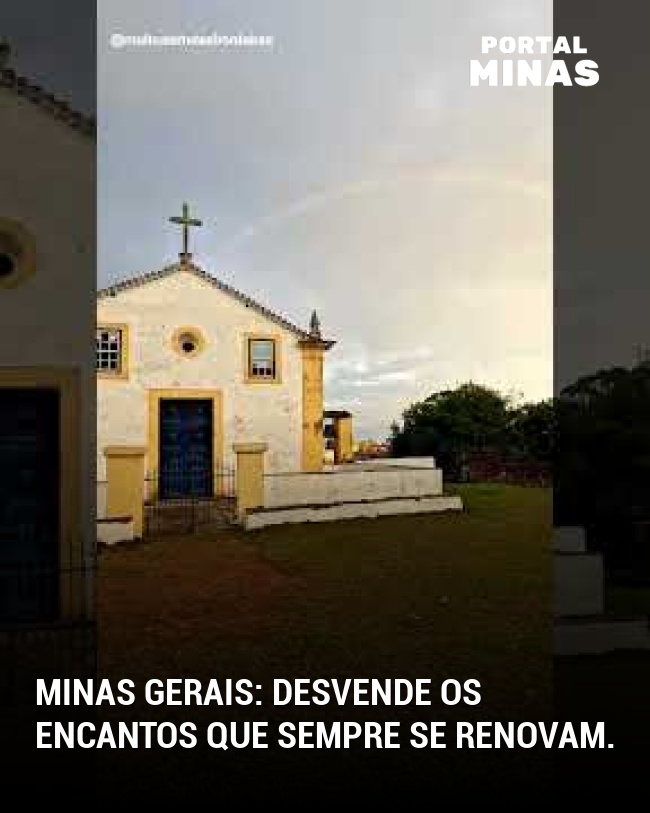 Minas Gerais: desvende os encantos que sempre se renovam.