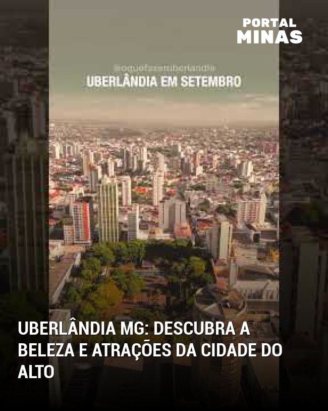 Uberlândia MG: descubra a beleza e atrações da cidade do alto